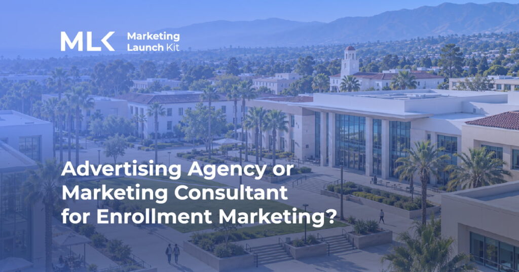 Marketing Launch Kit article comparing an advertising agency and marketing consultant for enrollment marketing, shown over a modern California college campus.